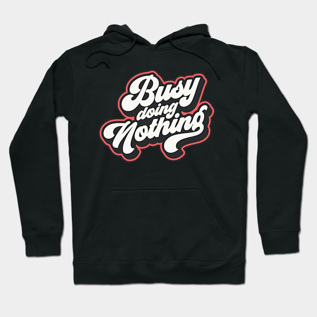 Busy doing nothing Hoodie by NUNEZ CREATIONS